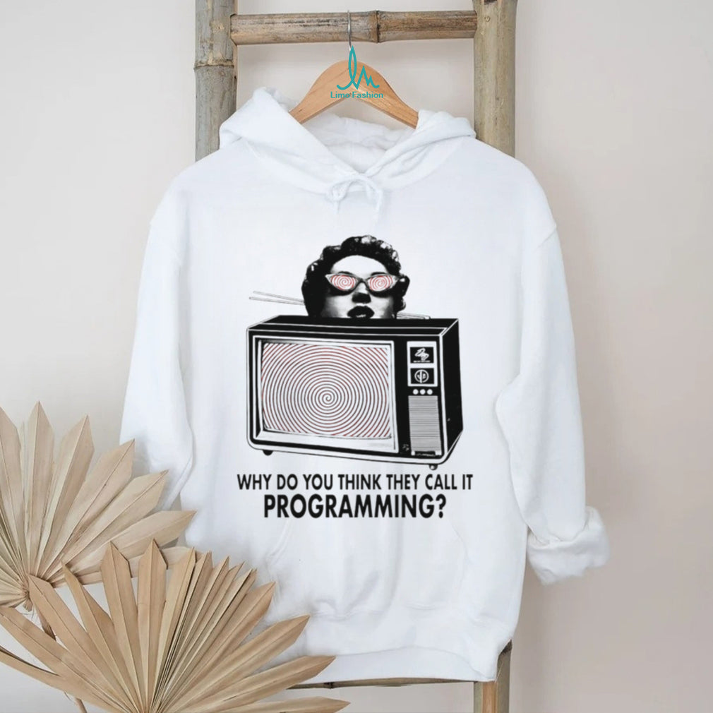 ReProgram Yourself why do you think they call it programming shirt