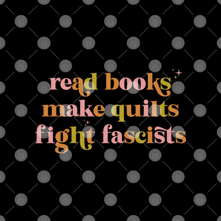 Read Books Make Quilts Fight Fascists T Shirt