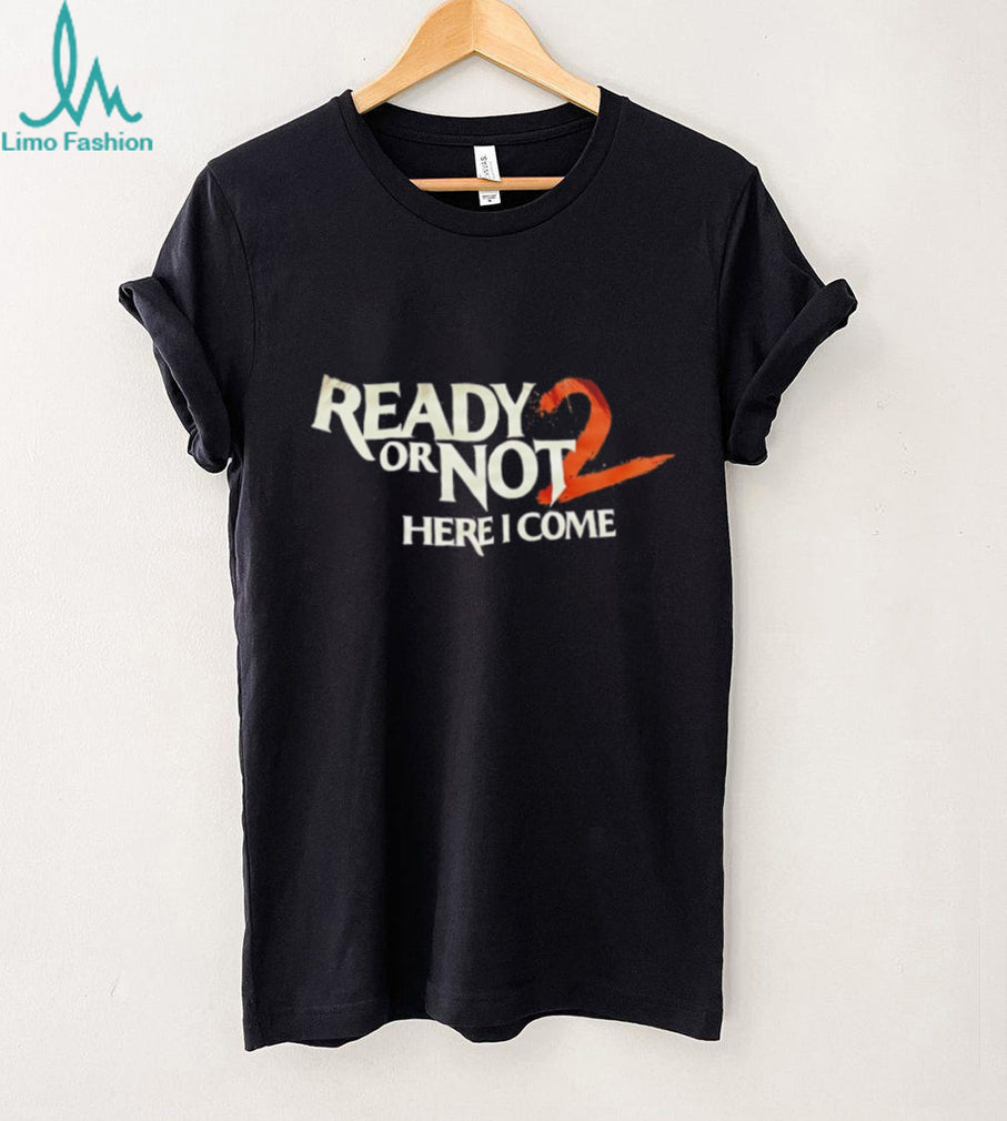 Ready Or Not 2 Here I Come Tactical Gaming Graphic T Shirt