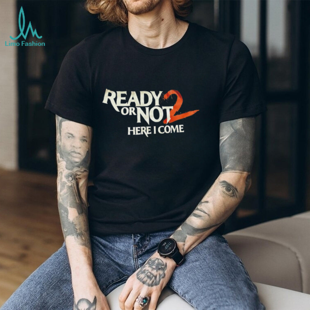 Ready Or Not 2 Here I Come Tactical Gaming Graphic T Shirt