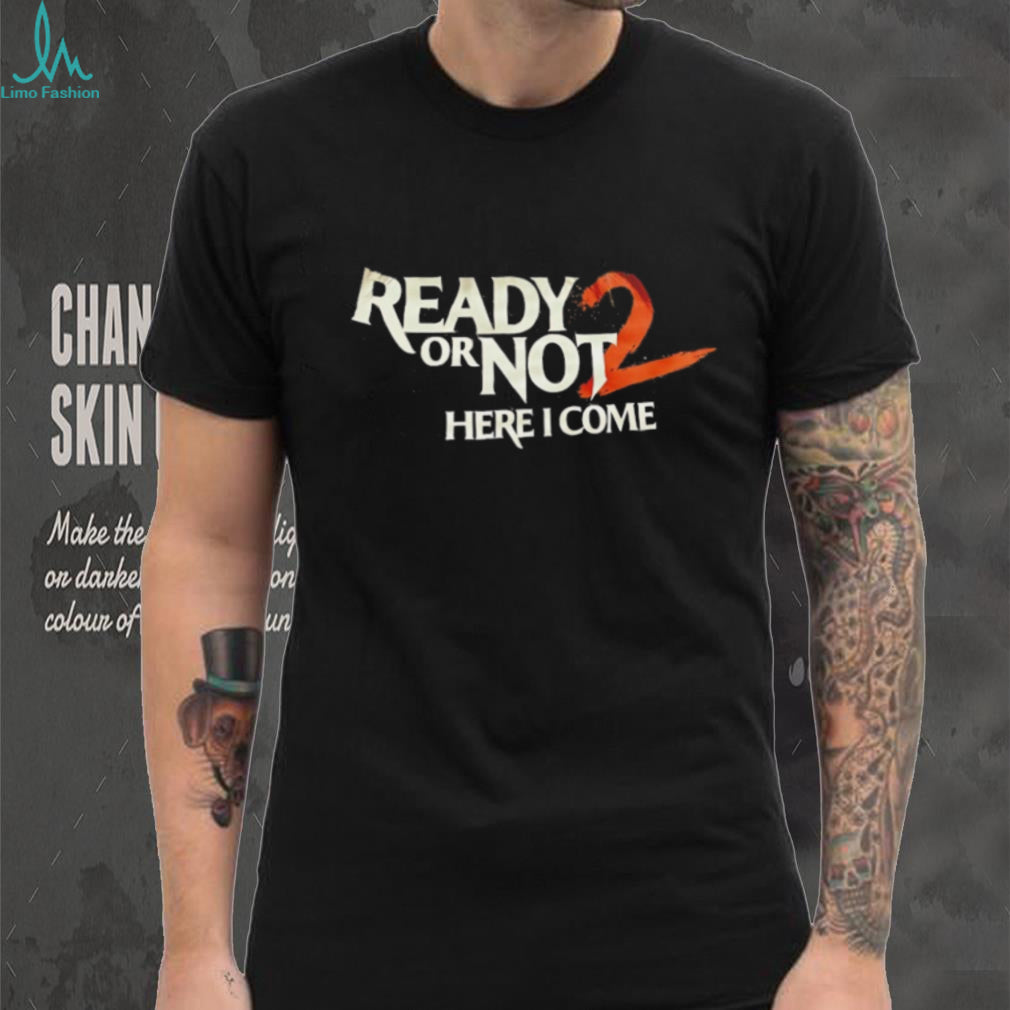 Ready Or Not 2 Here I Come Tactical Gaming Graphic T Shirt