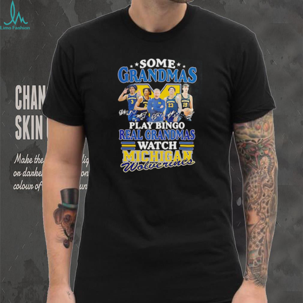 Real Grandmas Watch Michigan Wolverines Basketball Signature T Shirt