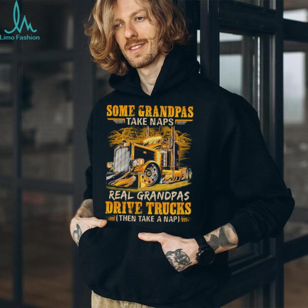 Real Grandpas Drive Trucks Then Take A Nap Semi Trucker T Shirt