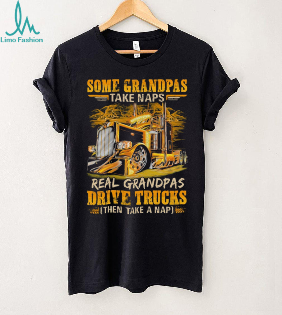 Real Grandpas Drive Trucks Then Take A Nap Semi Trucker T Shirt