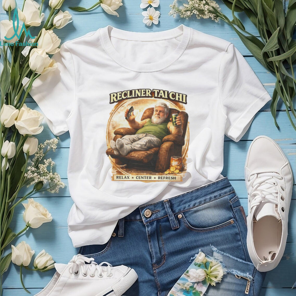 Recliner Tai Chi Relax Center Refresh Funny Humor T Shirt