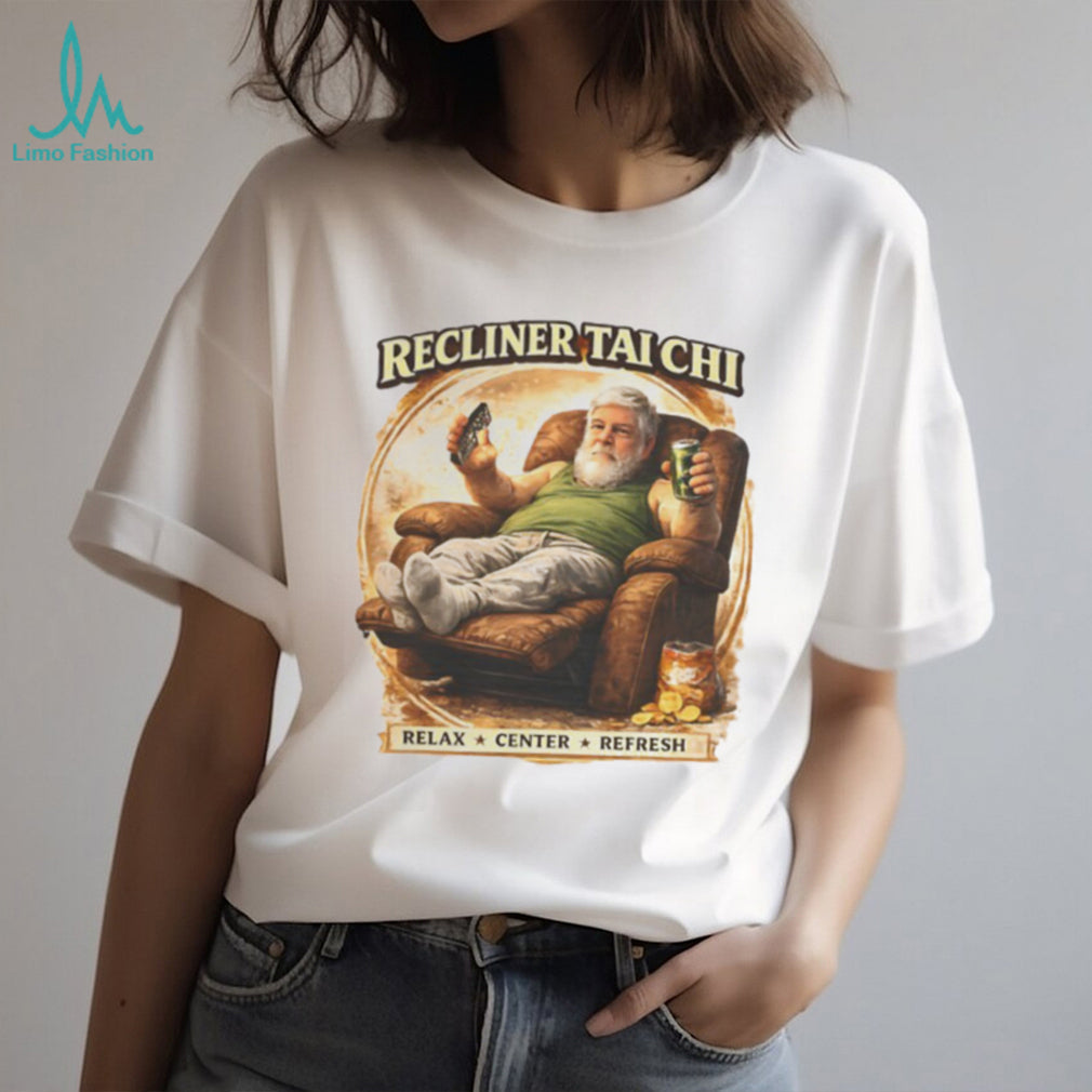 Recliner Tai Chi Relax Center Refresh Funny Humor T Shirt
