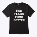Red Flags Fuck Better T Shirt