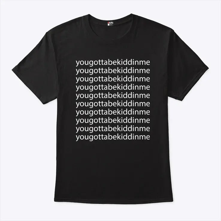Reed Timmer You Gotta Be Kidding Me Shirt