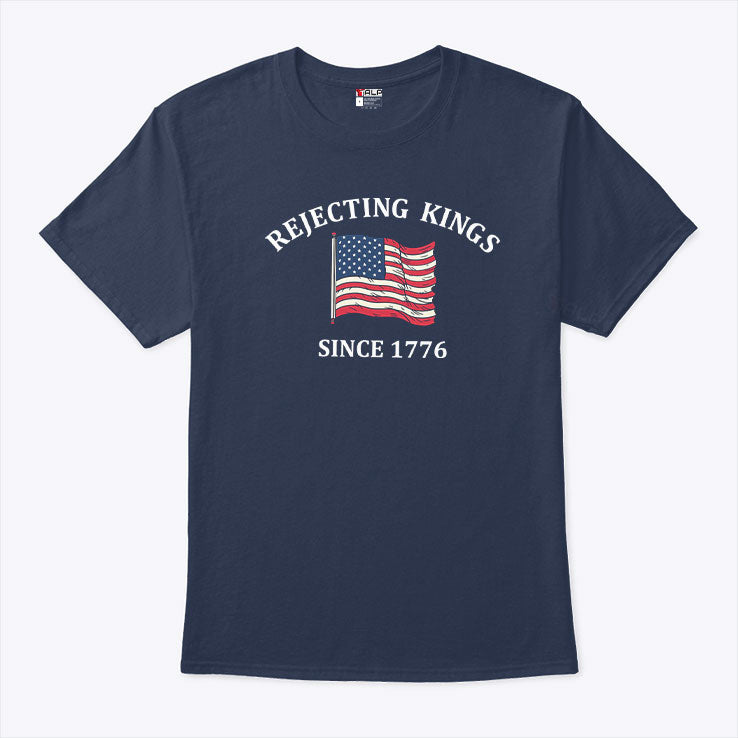 Rejecting Kings Since 1776 Shirt