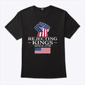 Rejecting Kings Since 1776 T Shirt