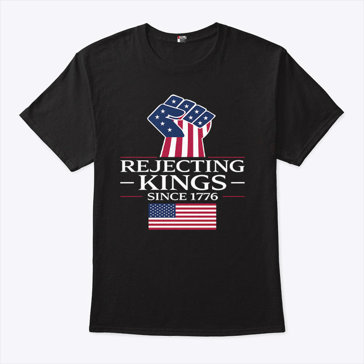 Rejecting Kings Since 1776 T Shirt