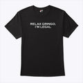 Relax Gringo I’m Legal T Shirt