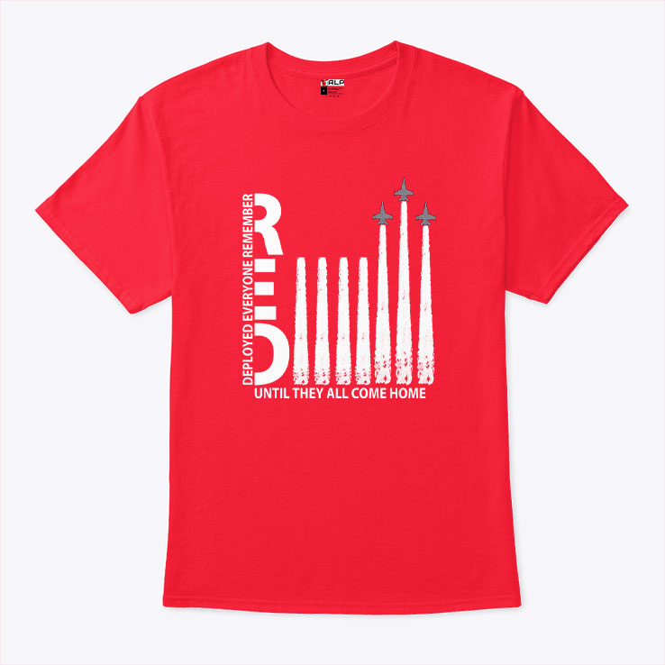 Remember Everyone Deployed Until They All Come Home T Shirt