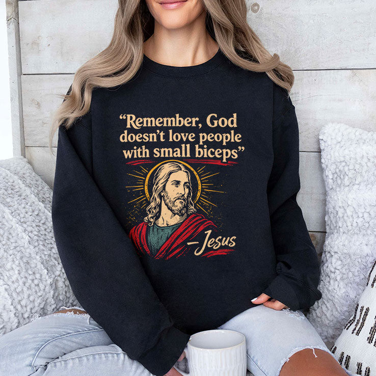 Remember God Doesn’t Love People With Small Biceps T Shirt
