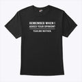 Remember When I Asked Your Opinion Yeah Me Neither T Shirt