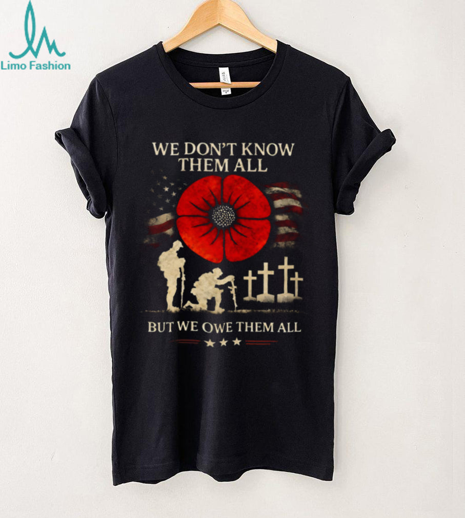Remembrance Day Soldier Poppy We Owe Them All Shirt