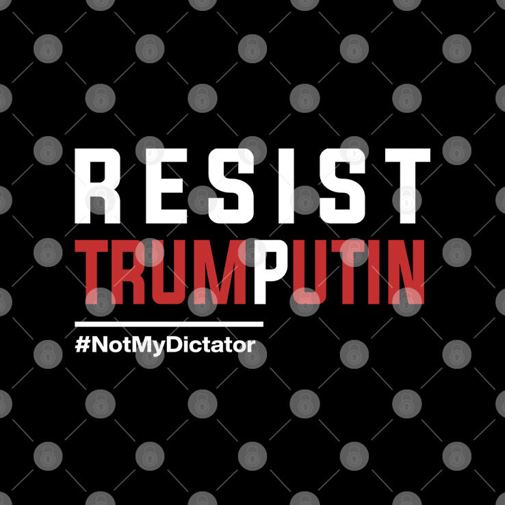 Resist Trump Putin Not My Dictator T Shirt