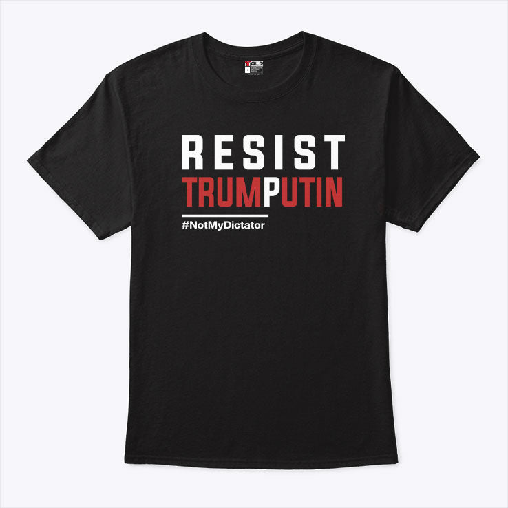 Resist Trump Putin Not My Dictator T Shirt