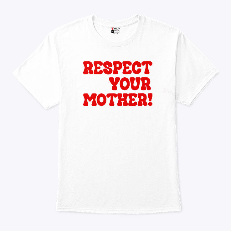 Respect Your Mother T Shirt