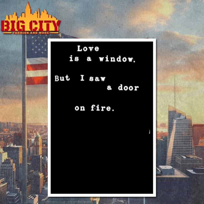 Rkive Love Is A Window But I Saw A Door On Fire Shirt