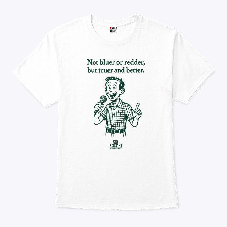 Rob Sand Not Bluer Or Redder But Truer And Better T Shirt