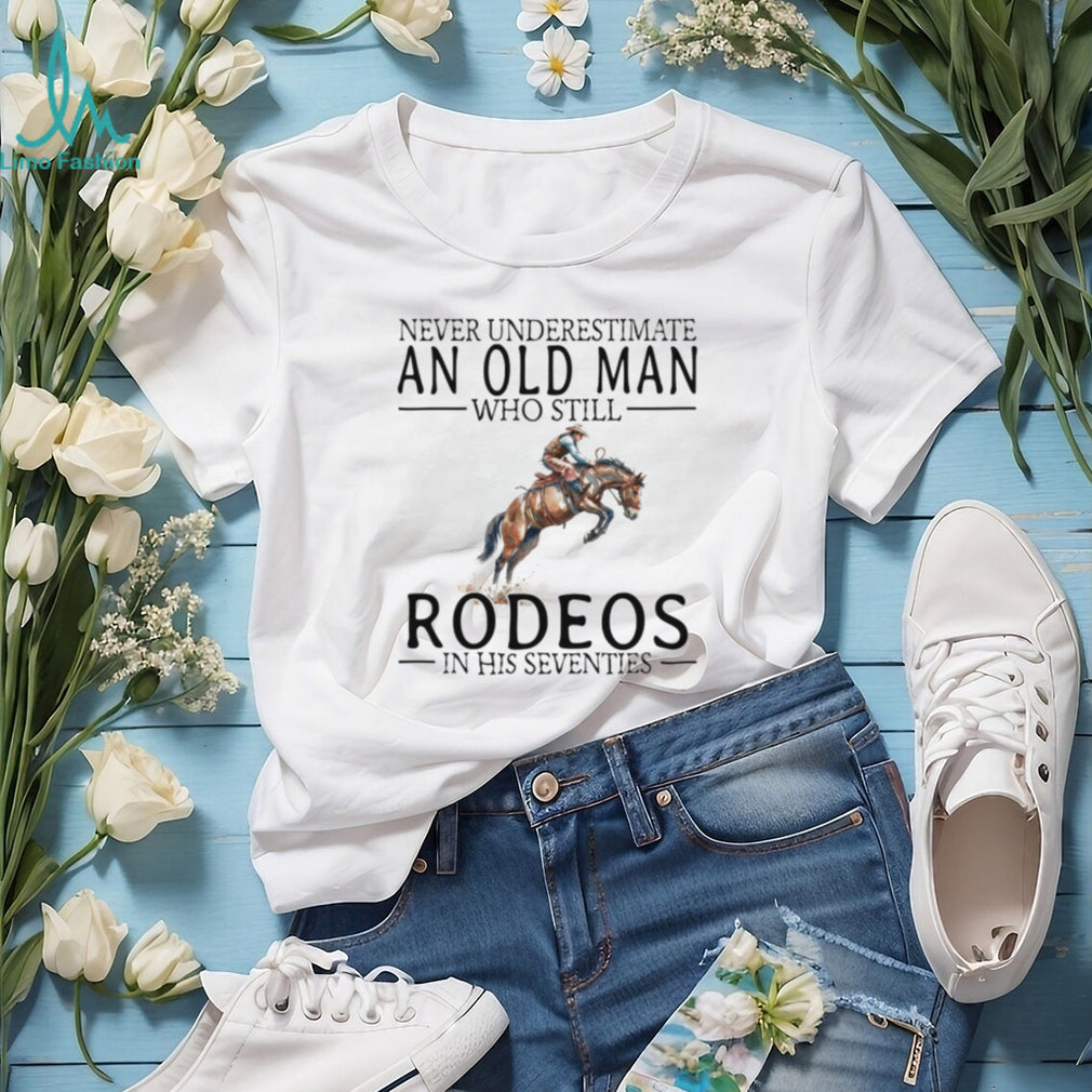 Rodeo Bronc Rider T Shirt Never Underestimate An Old Man In His 70s T shirt