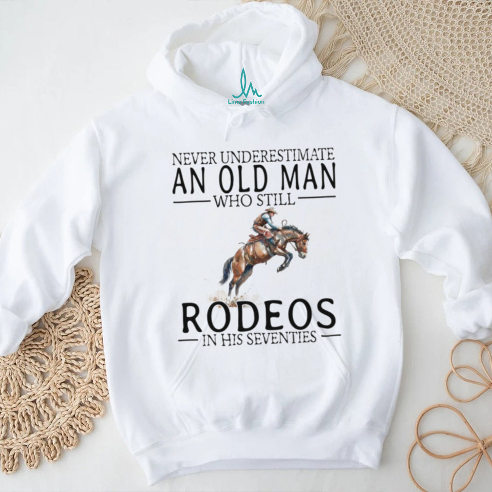 Rodeo Bronc Rider T Shirt Never Underestimate An Old Man In His 70s T shirt