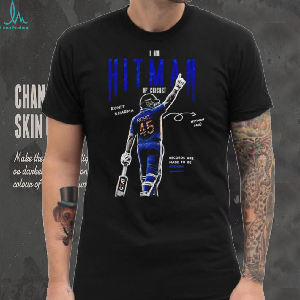 Rohit Sharma Hitman Forever I Am Hitman of Cricket 45 Records Are Made to Be Broken shirt