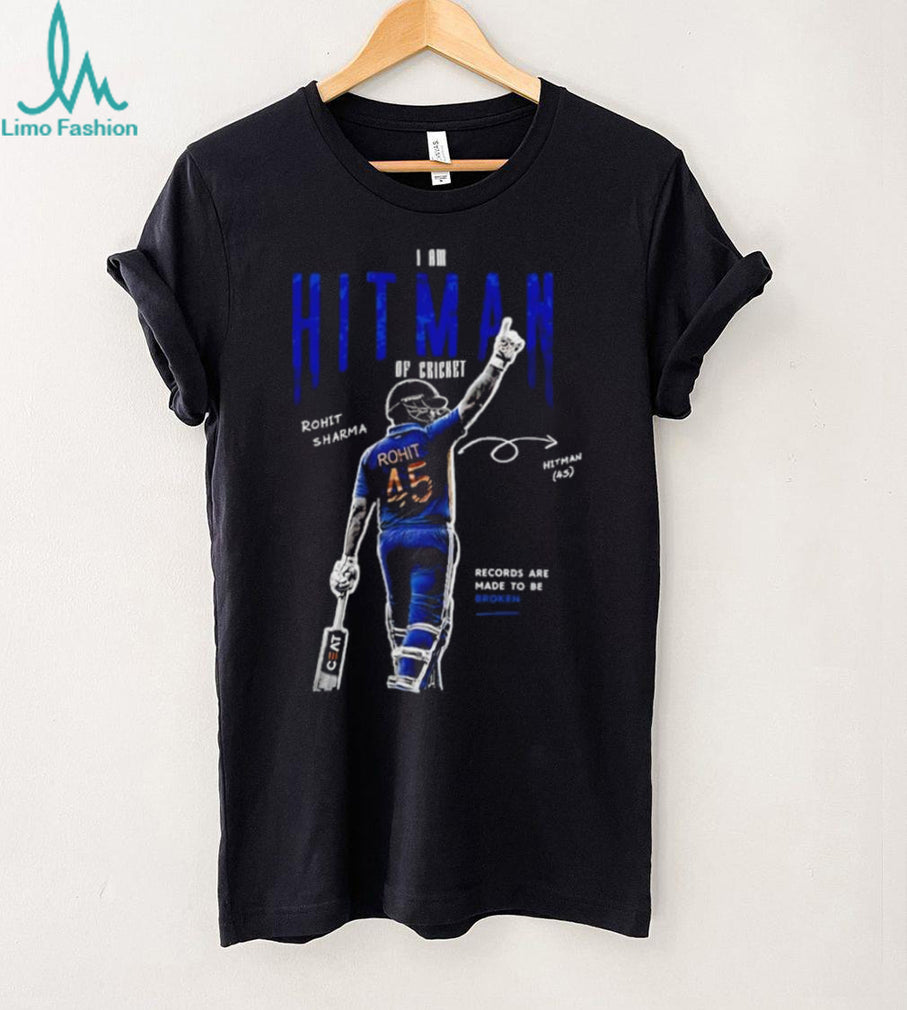 Rohit Sharma Hitman Forever I Am Hitman of Cricket 45 Records Are Made to Be Broken shirt