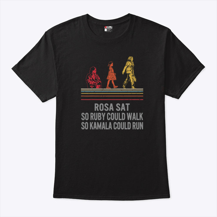 Rosa Sat So Ruby Could Walk So Kamala Could Run Shirt