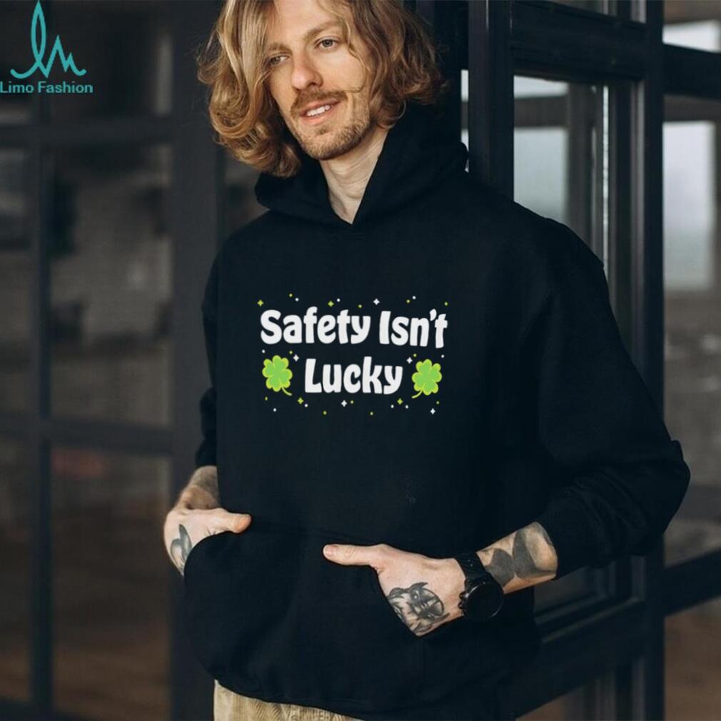 Safety Isn’t Lucky St. Patrick’s Day Shamrocks Workplace Safety T Shirt