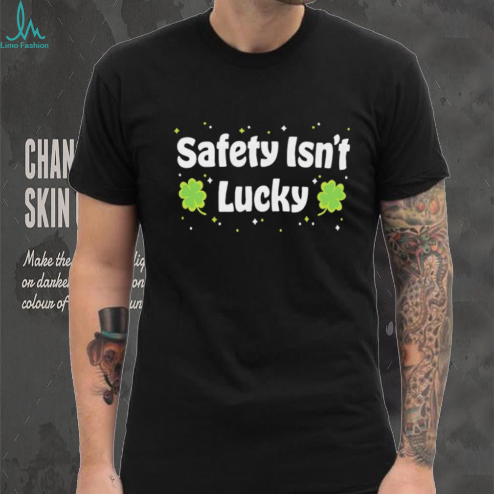 Safety Isn’t Lucky St. Patrick’s Day Shamrocks Workplace Safety T Shirt