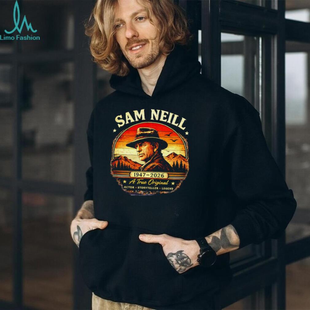Sam Neill 1947 2026 A True Original Actor Storyteller Legend shirt