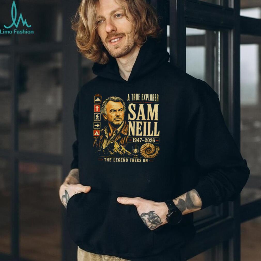 Sam Neill A True Explorer 1947 2026 The Legend Treks On shirt