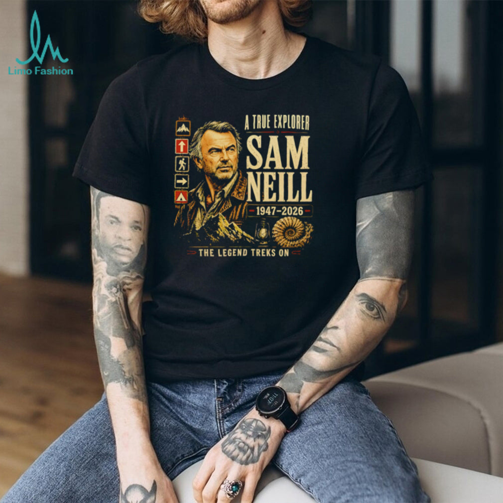 Sam Neill A True Explorer 1947 2026 The Legend Treks On shirt