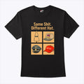 Same Shit Different Hat T Shirt