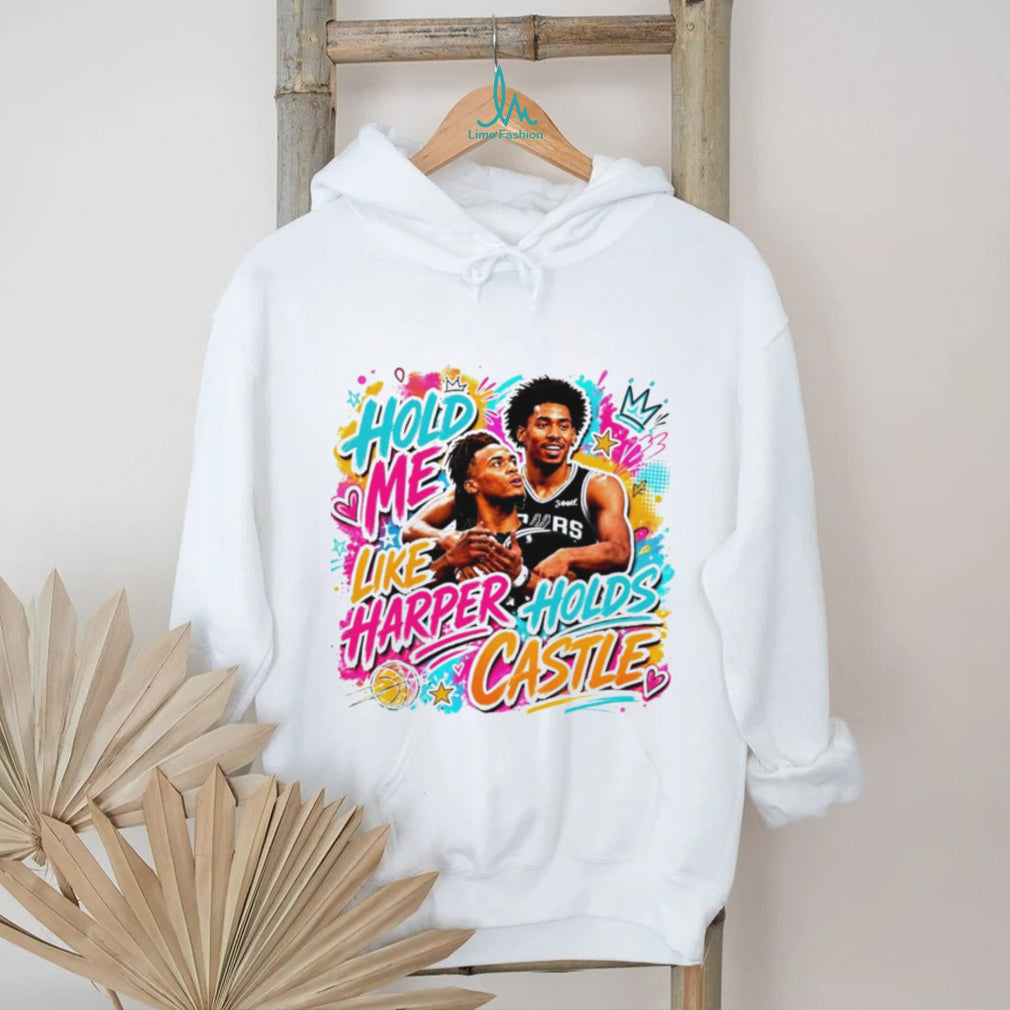 San Antonio Spurs Dylan Harper and Stephon Castle Hold Me Like Harper Holds Castle shirt