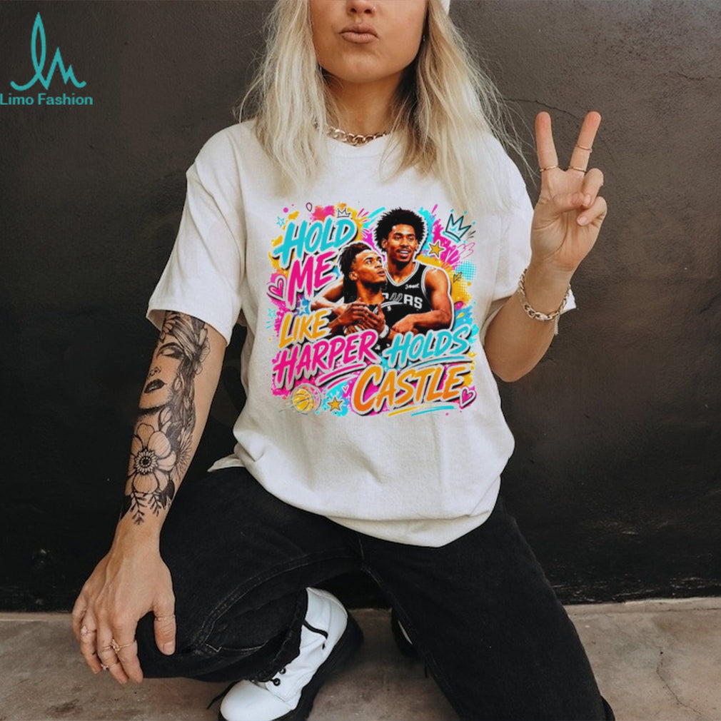 San Antonio Spurs Dylan Harper and Stephon Castle Hold Me Like Harper Holds Castle shirt