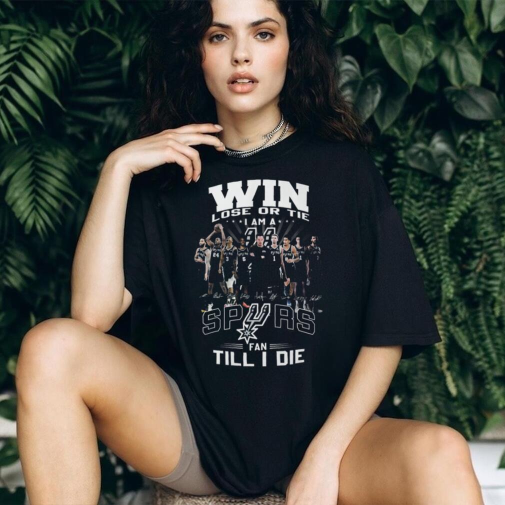 San Antonio Spurs Fan Till I Die Win Lose Or Tie Signature T Shirt
