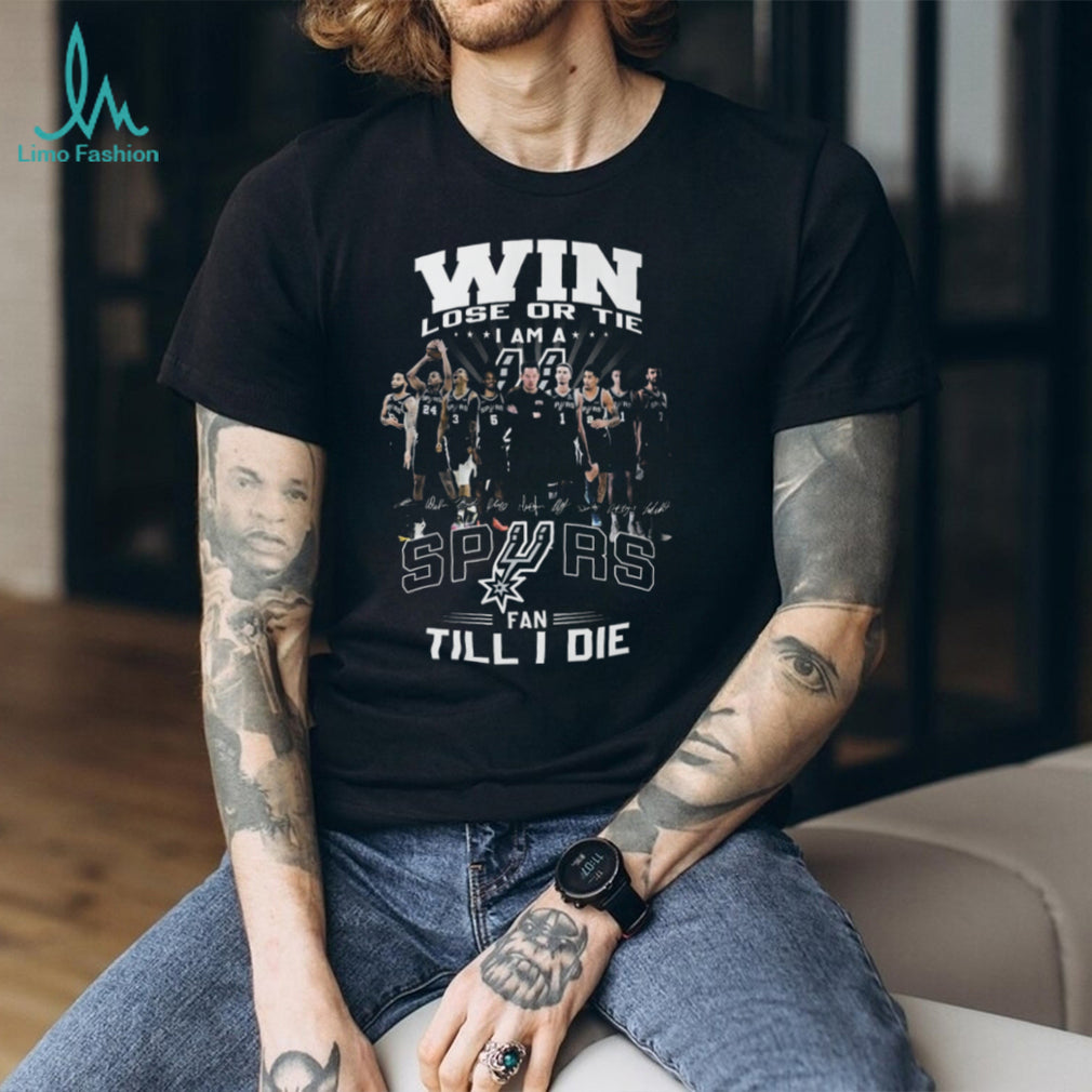 San Antonio Spurs Fan Till I Die Win Lose Or Tie Signature T Shirt