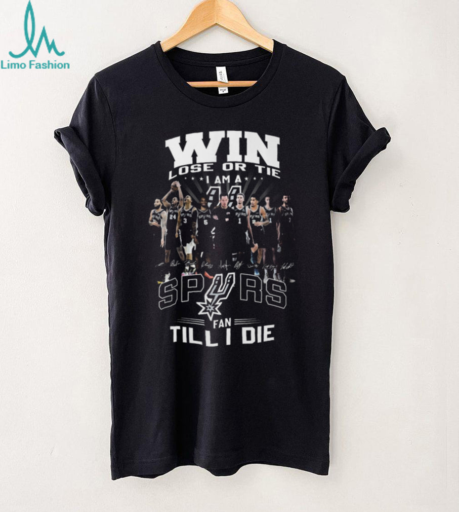 San Antonio Spurs Fan Till I Die Win Lose Or Tie Signature T Shirt