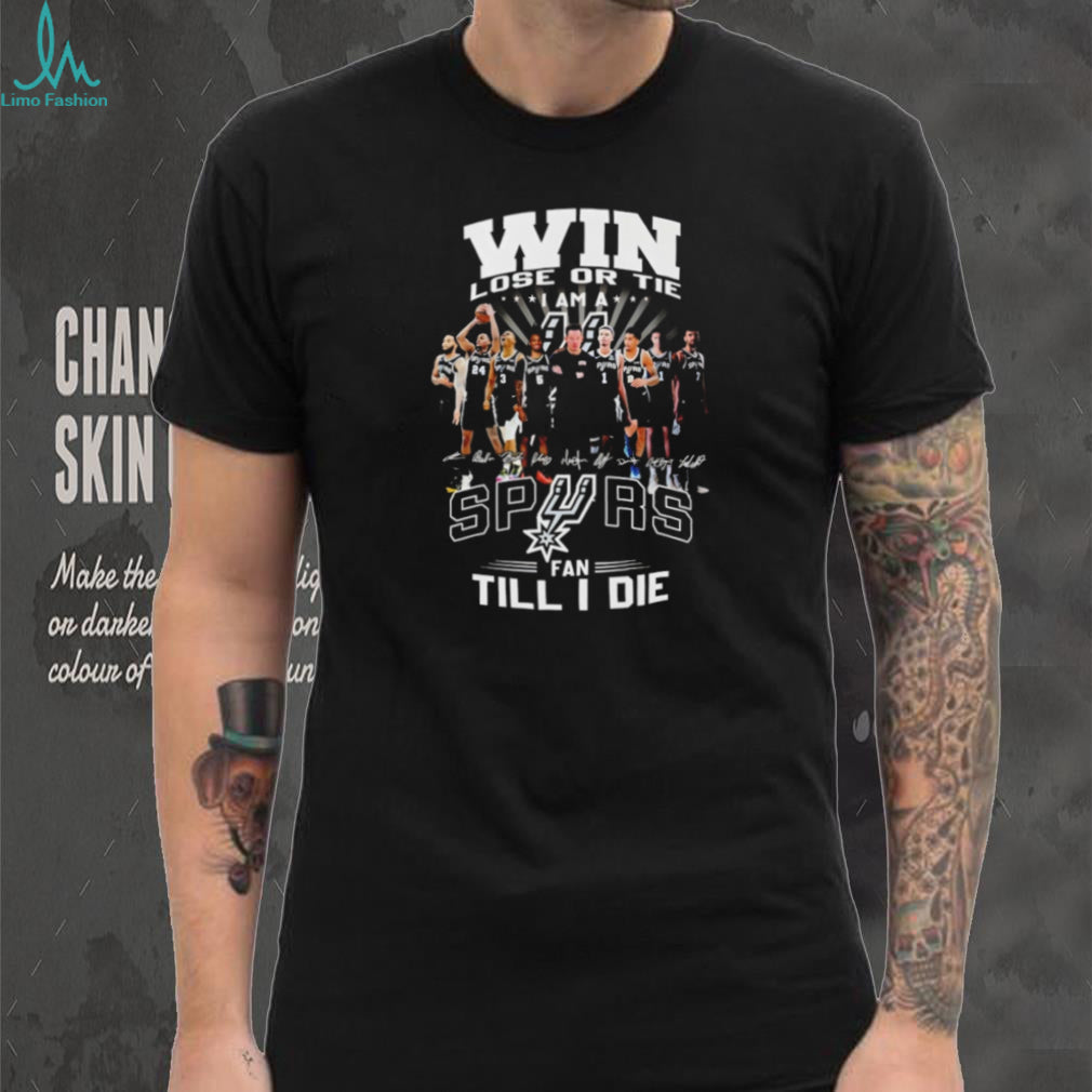 San Antonio Spurs Win Lose Or Tie Fan Till I Die Team T Shirt