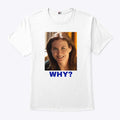Sarah Sherman Why T Shirt