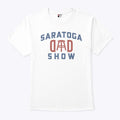 Saratoga Dad Show Barstool Sports Dad T Shirt