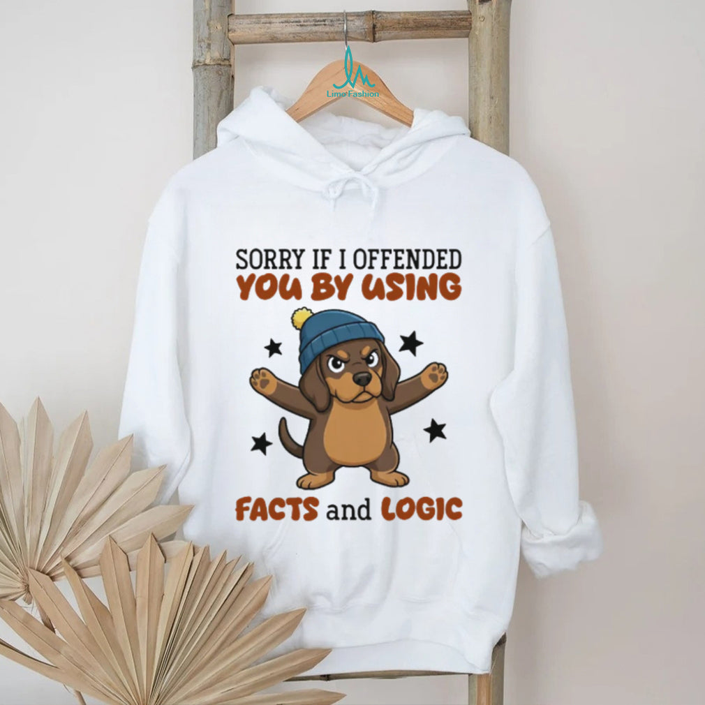 Sarcastic Dachshund T Shirt “Sorry If I Offended You Using Facts and Logic” Dog Apparel