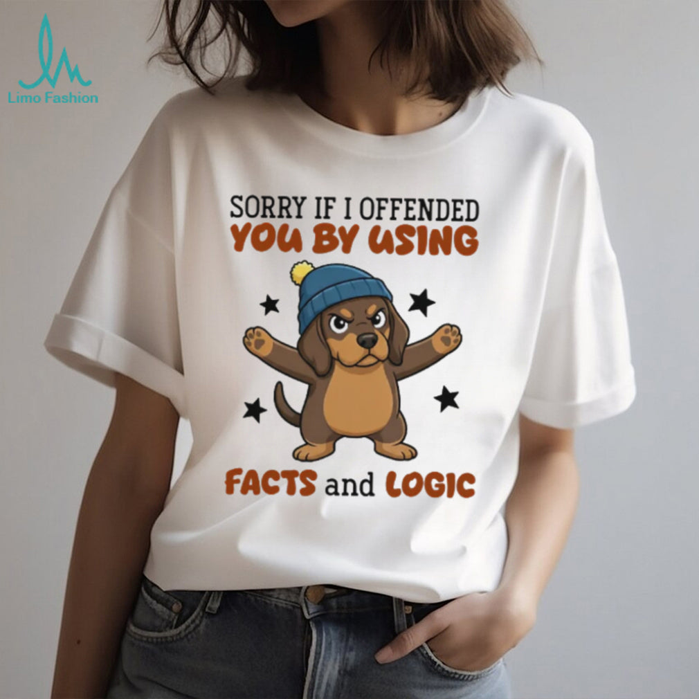 Sarcastic Dachshund T Shirt “Sorry If I Offended You Using Facts and Logic” Dog Apparel