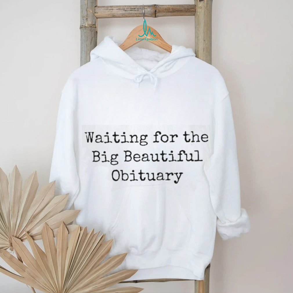 Sarcastic Dark Humor Waiting For The Obituary T Shirt