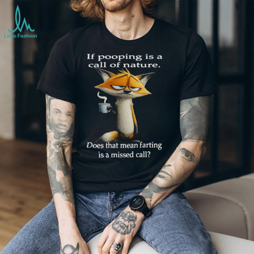 Sarcastic Fox “Call of Nature” Pooping vs Farting Funny T Shirt