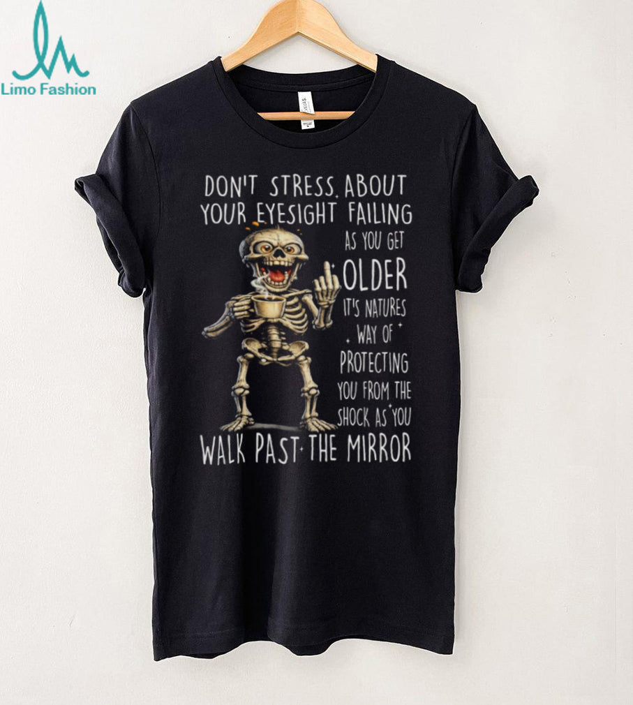 Sarcastic Skeleton Old Age Eyesight Mirror Joke T Shirt