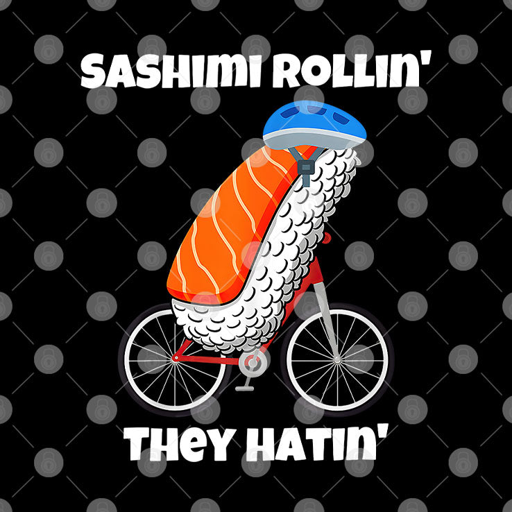 Sashimi Rollin’ They Hatin’ T Shirt